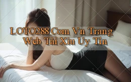 loto288 com vn trang web tài xỉu uy tín