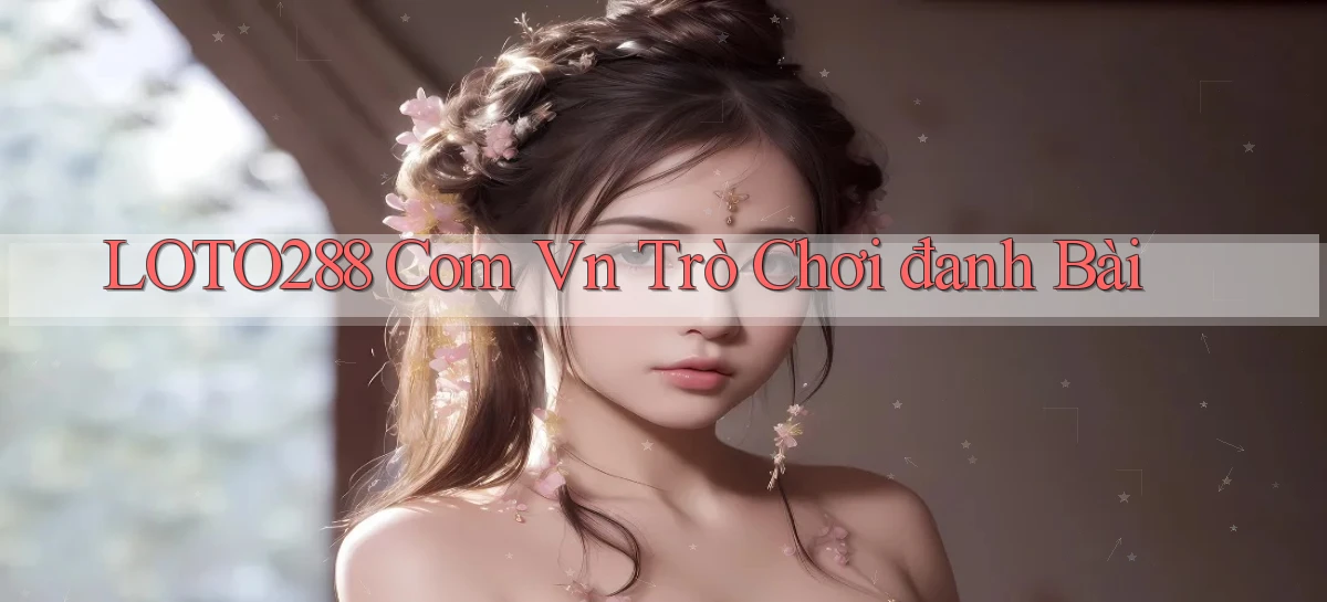 loto288 com vn trò chơi đanh bài
