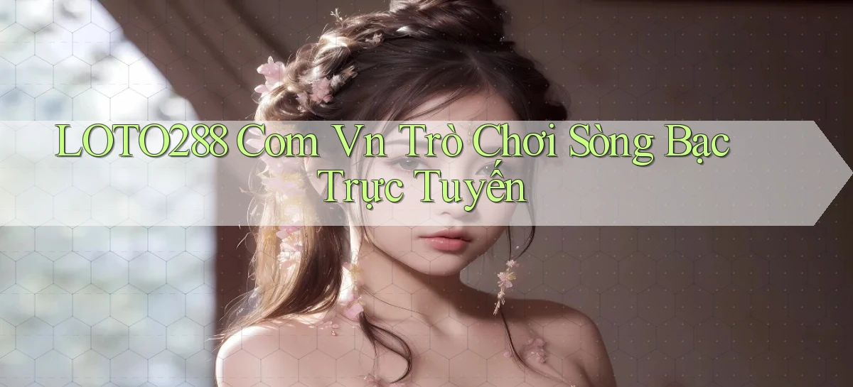 loto288 com vn trò chơi sòng bạc trực tuyến