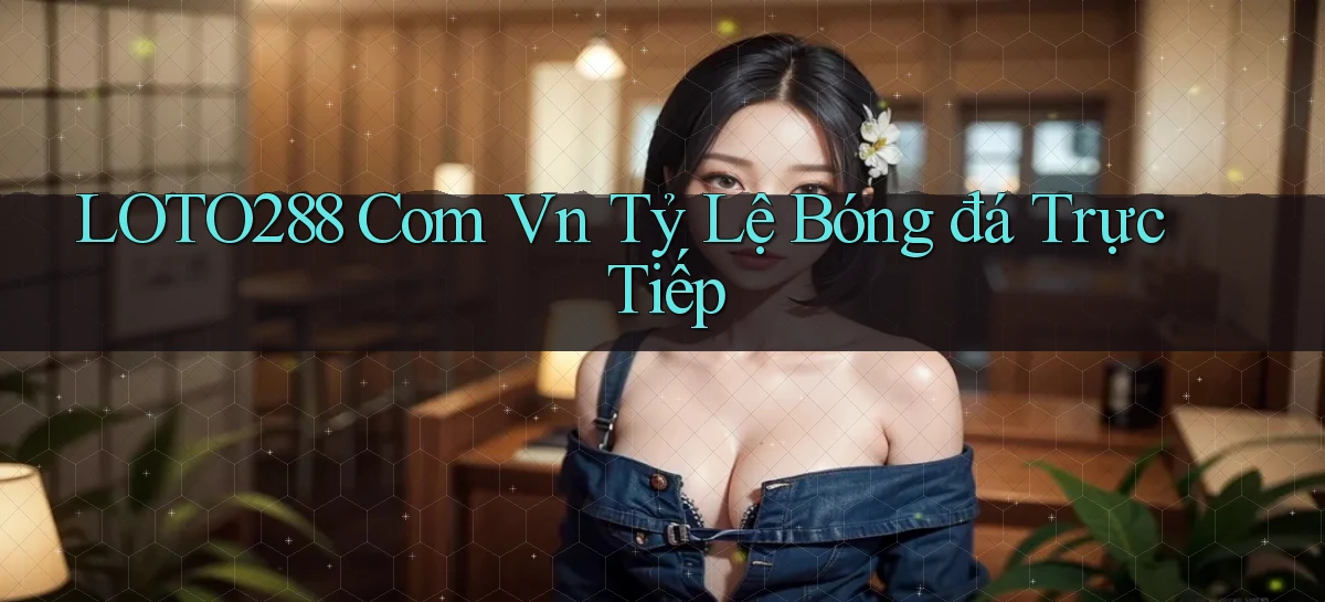 loto288   Ứng Dụng Game   Cập Nhật Tải Xuống