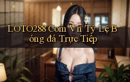 loto288 com vn tỷ lệ bóng đá trực tiếp
