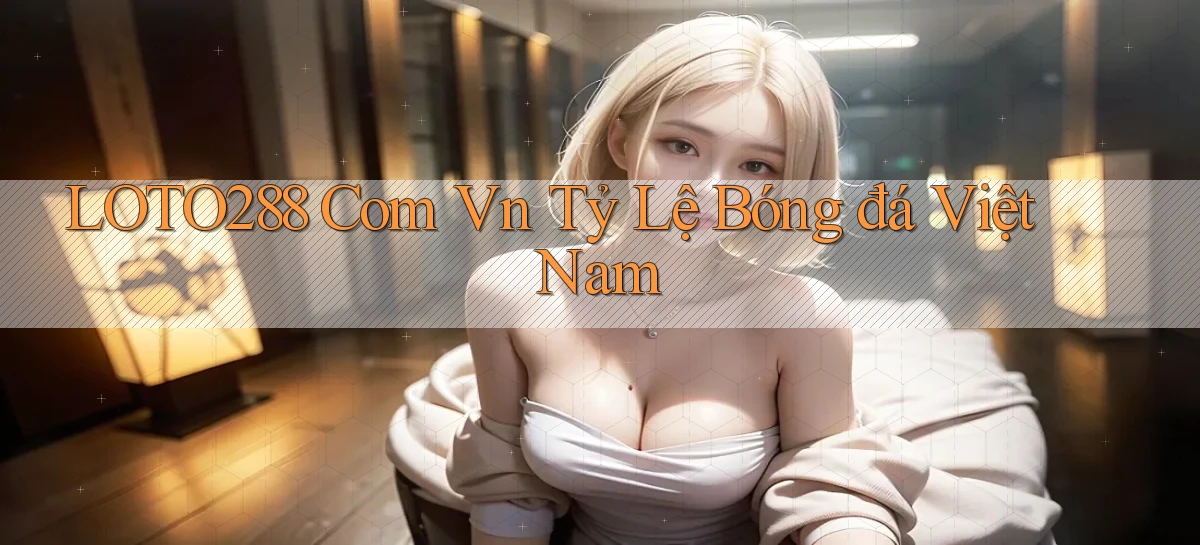 loto288   Ứng Dụng Game   Cập Nhật Tải Xuống