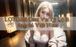 loto288 com vn tỷ lệ bóng đá việt nam