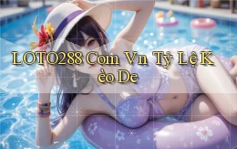 loto288 com vn tỷ lệ kèo de