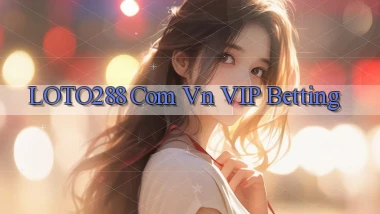 loto288 com vn VIP Betting