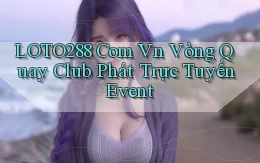 loto288 com vn vòng quay club phát trực tuyến event