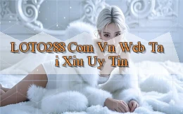 loto288 com vn web tai xiu uy tin