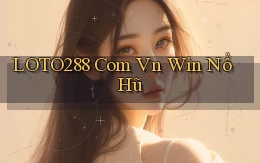 loto288 com vn win nổ hũ