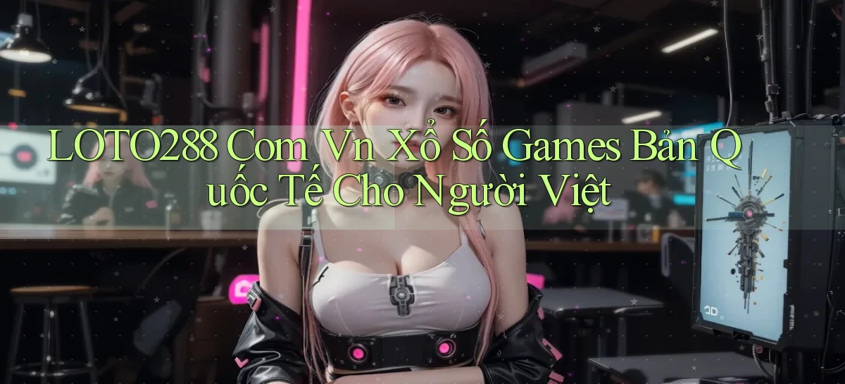 loto288   Ứng Dụng Game   Cập Nhật Tải Xuống