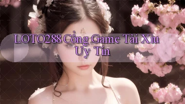 loto288 cổng game tài xỉu uy tín