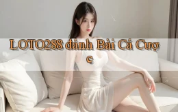 loto288 đánh bài cá cược
