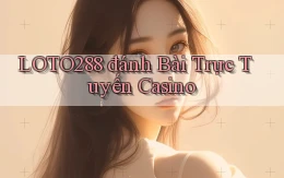 loto288 đánh bài trực tuyến casino