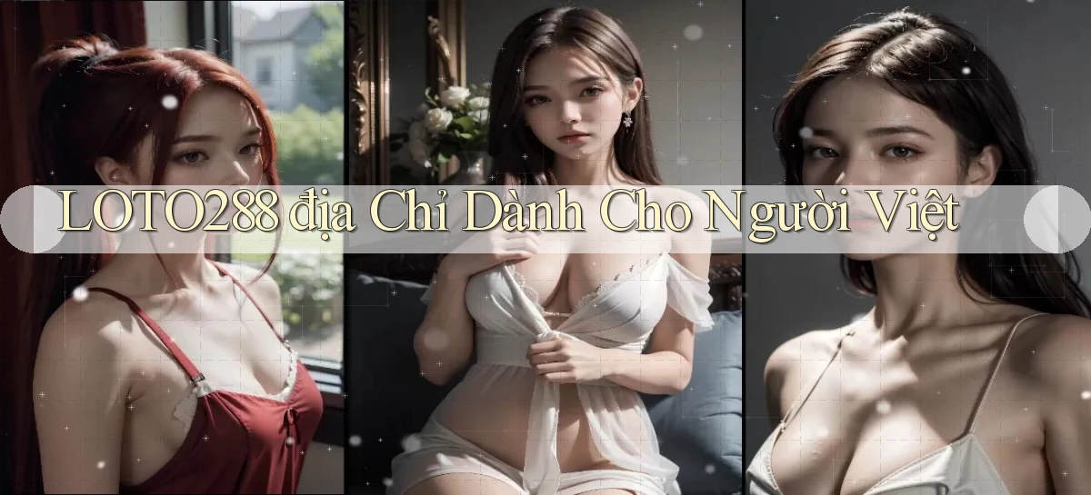 loto288 địa chỉ dành cho người việt