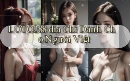 loto288 địa chỉ dành cho người việt