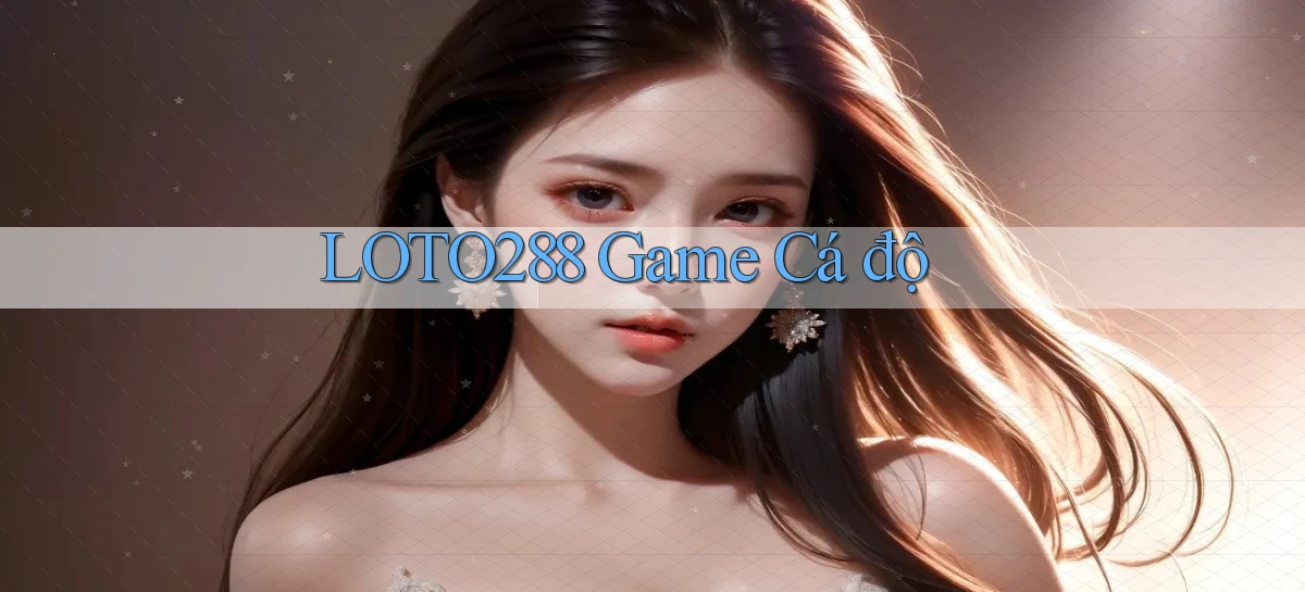 loto288 game cá độ