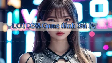 loto288 game đánh bài pc