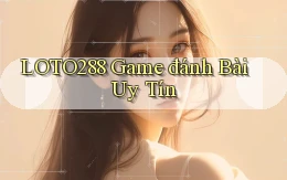 loto288 game đánh bài uy tín