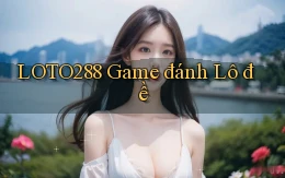 loto288 game đánh lô đề