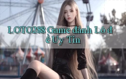 loto288  game đánh lô đề uy tín