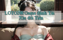 loto288 game đánh tài xỉu đổi tiền
