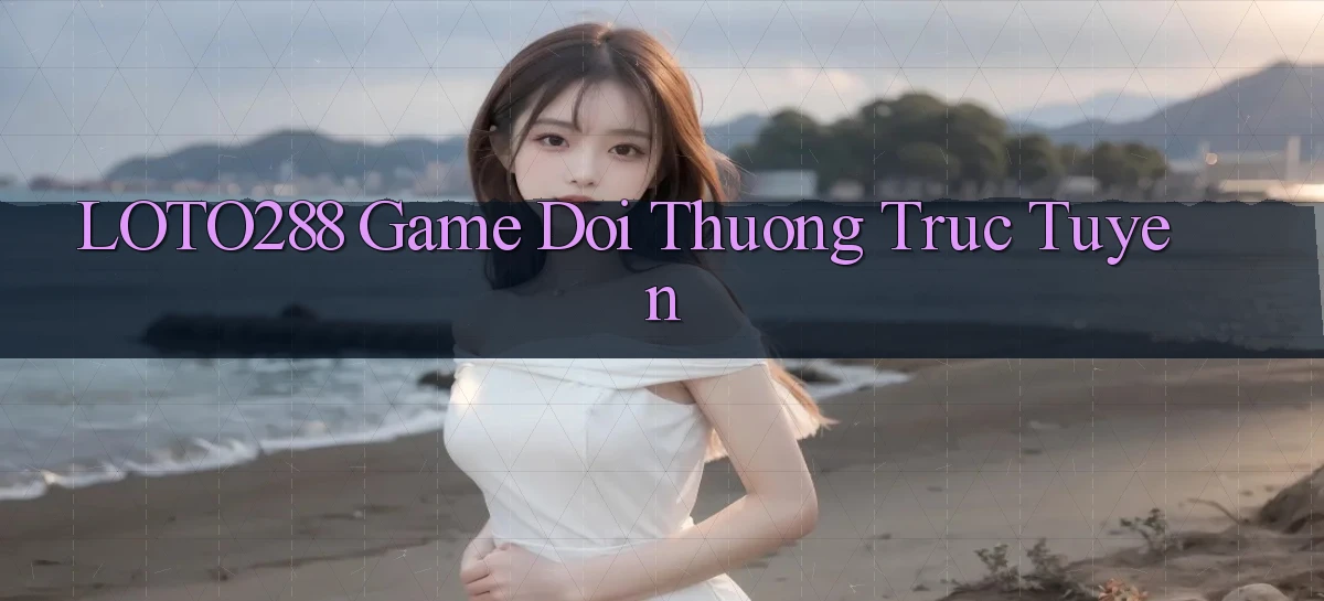 loto288   Ứng Dụng Game   Cập Nhật Tải Xuống