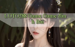 loto288  game game đánh bài