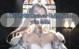 loto288 game nhận khuyến mãi