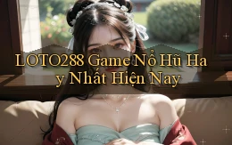 loto288 game nổ hũ hay nhất hiện nay