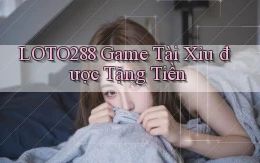 loto288 game tài xỉu được tặng tiền