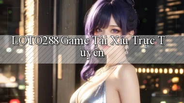 loto288 game tài xỉu trực tuyến