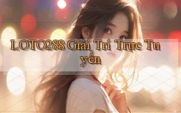 loto288  giải trí trực tuyến