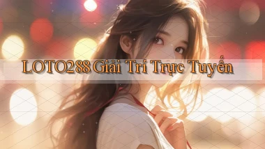 loto288  giải trí trực tuyến