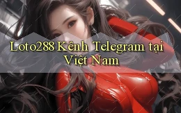 loto288 kênh telegram tại việt nam