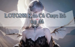 loto288 kèo cá cược bóng đá