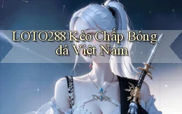 loto288 kèo chấp bóng đá việt nam