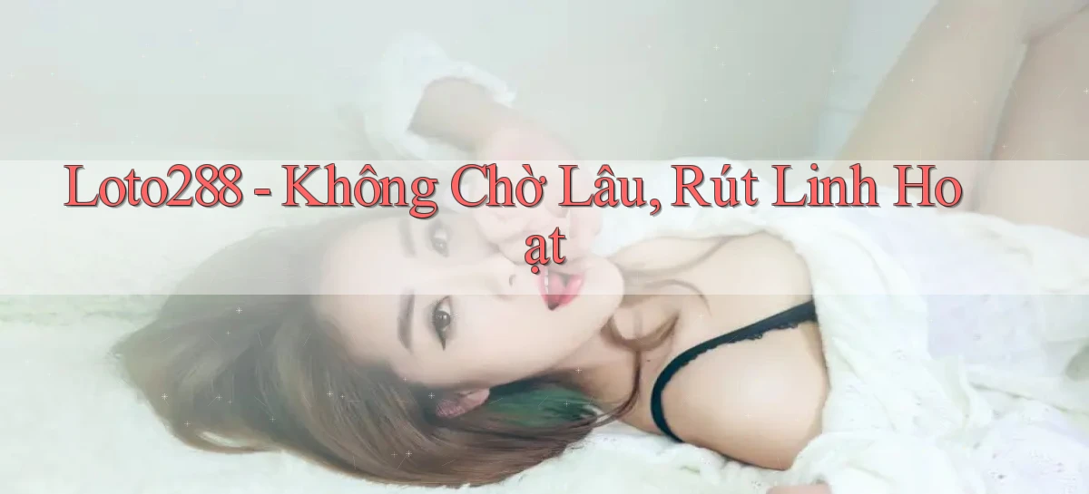 loto288   Ứng Dụng Game   Cập Nhật Tải Xuống