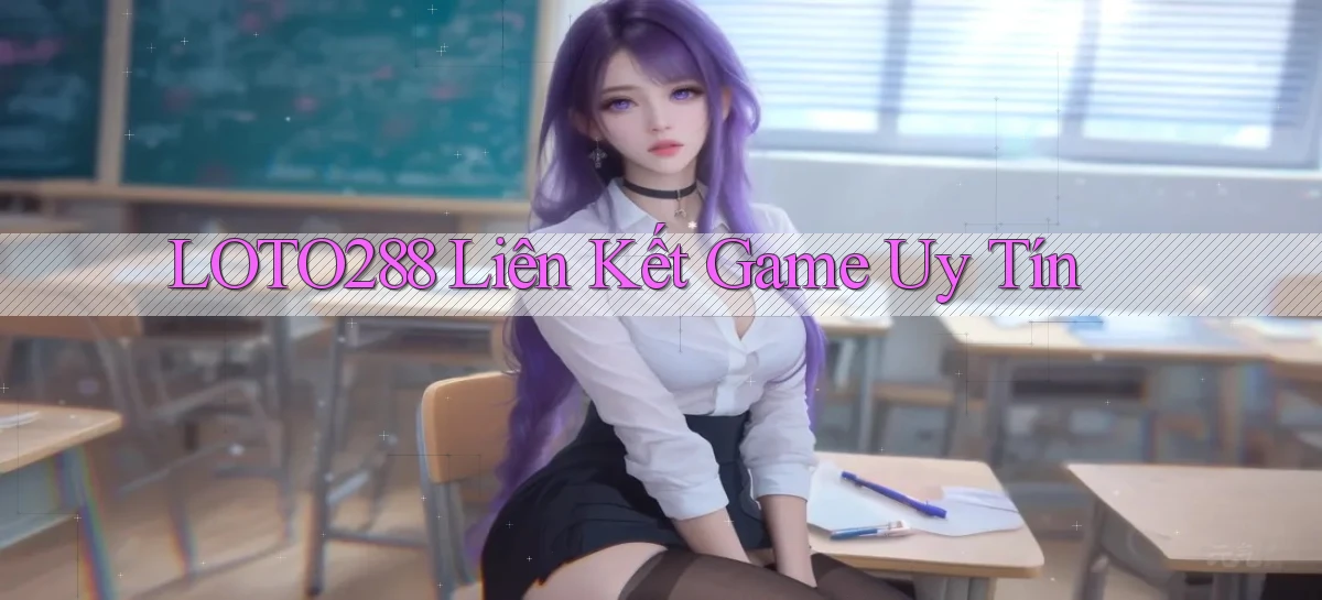 loto288  liên kết game uy tín