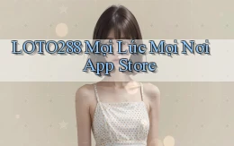 loto288 mọi lúc mọi nơi app store