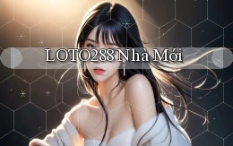 loto288 nhà mới