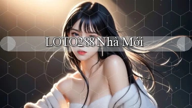 loto288 nhà mới