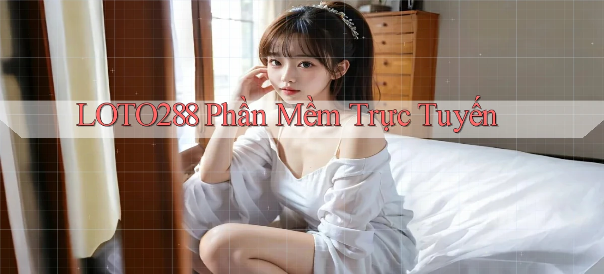 loto288 Phần mềm trực tuyến