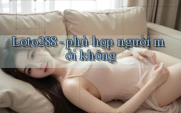 Loto288   phù hợp người mới không
