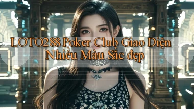 loto288  poker club giao diện nhiều màu sắc đẹp