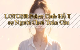 loto288  poker club hỗ trợ người chơi toàn cầu