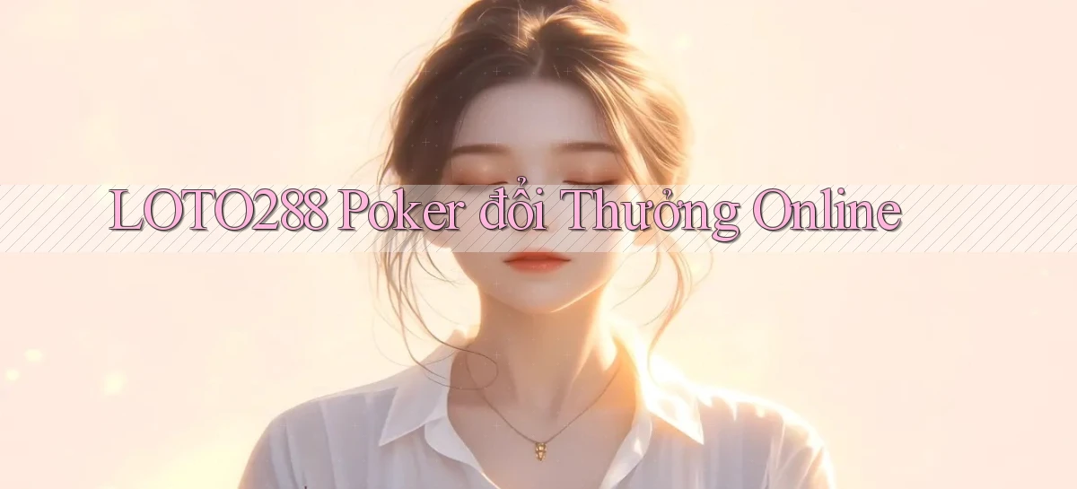 loto288 poker đổi thưởng online