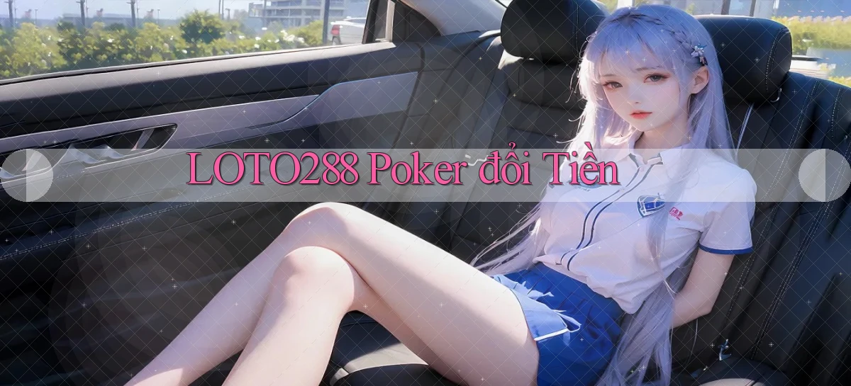 loto288 poker đổi tiền