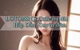 loto288 qr code ưu đãi hấp dẫn xuyên đêm