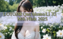 loto288 qua momo lì xì mới nhất 2025