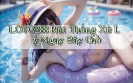 loto288 rút thẳng xử lý ngay bây giờ