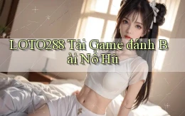 loto288 tải game đánh bài nổ hũ